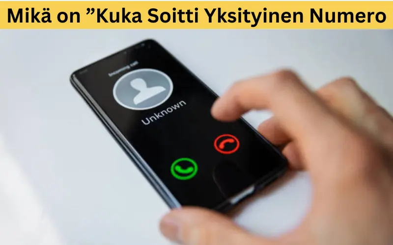 Mikä on ”Kuka Soitti Yksityinen Numero